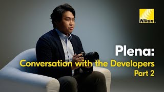 Nikon NikonPlena | Conversation with Nikon Engineers Part 2