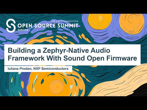 Building a Zephyr-Native Audio Framework With Sound Open Firmware - Iuliana Prodan