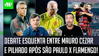 Debate esquenta entre Mauro Cezar e Pilhado após São Paulo 1 x 3 Flamengo