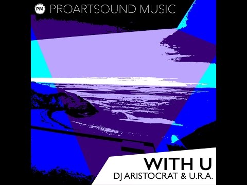 DJ Aristocrat & U.R.A. - With U (Original Mix)