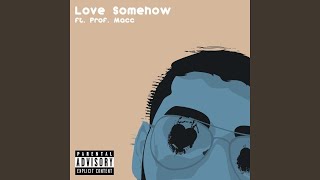 Love Somehow (feat. Prof. Macc)
