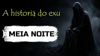 A verdadeira historia do Exu MEIA NOITE 🌑