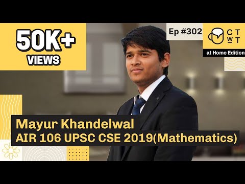 CTwT E302 - UPSC CSE 2019 Topper | Mayur Khandelwal AIR 106 | Mathematics Optional | Third Attempt