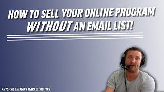 How To Sell Your Online Program Without An Email List | Physical Therapy Marketing Tips