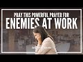 Prayer For Enemies At Work Pray Over The Situation Now
