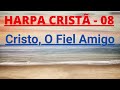 Harpa Cristã 08 Cristo O Fiel Amigo Levi Com Letra