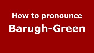 How to pronounce Barugh-Green