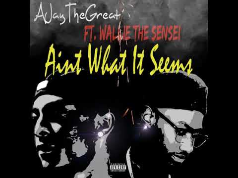 AJayTheGreat - Aint What It Seems ft. Wallie The Sensei