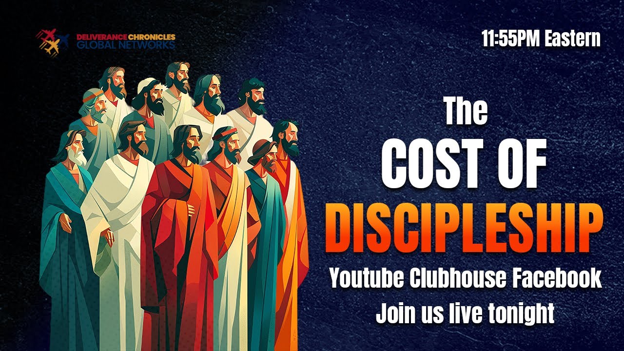 Deliverance Chronicles Global Networks presents The Cost of Discipleship