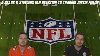 A Bears & Steelers Fan Reaction to Trading Justin Fields