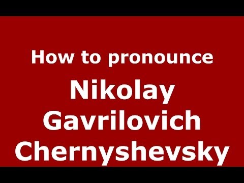 How to pronounce Nikolay Gavrilovich Chernyshevsky (Russian/Russia) - PronounceNames.com