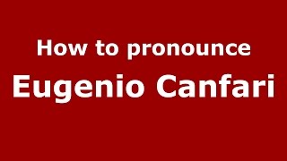 How to pronounce Eugenio Canfari