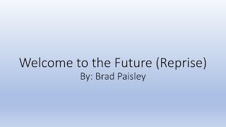Brad Paisley - Welcome to the Future (Reprise) [Lyrics]