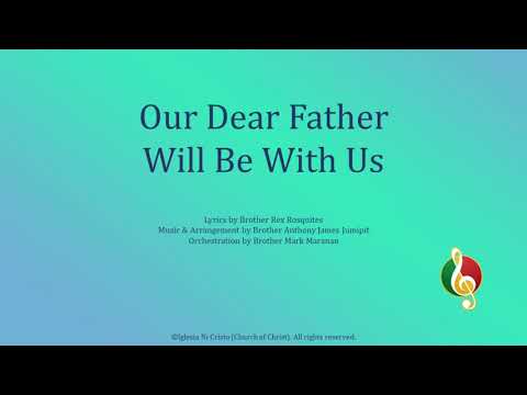 Our Dear Father Will Be With Us