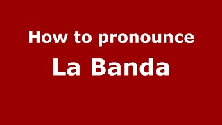 How to pronounce La Banda