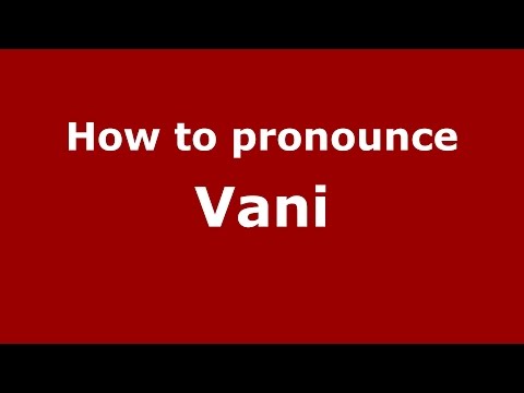 How to pronounce Vani