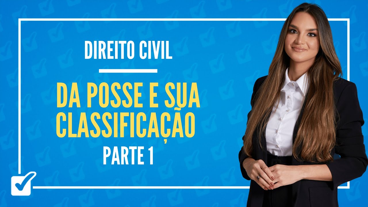 11.02.02. Aula Da Posse e sua Classificação (Direito Civil) - Parte 1