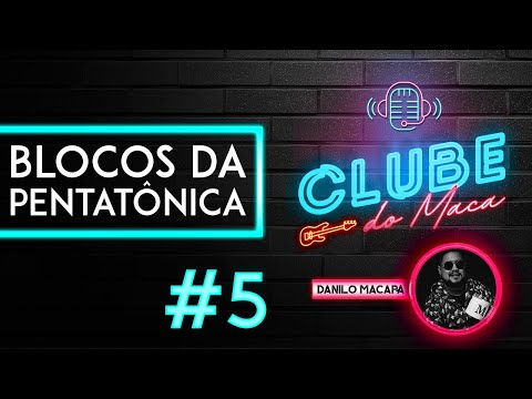 Clube do Maca #5 | Blocos da Pentatônica