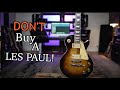 5 Reasons To NOT Buy A Les Paul!