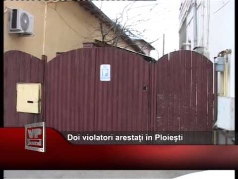 Doi violatori arestați în Ploiești