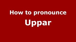 How to pronounce Uppar