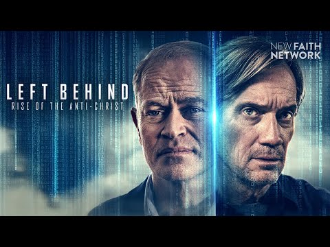 Left Behind: Rise of the anti-Christ - New Faith Network