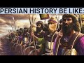 Persian History be like