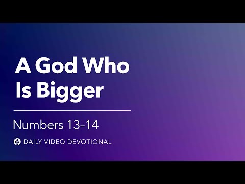 A God Who Is Bigger | Numbers 13-14 | Our Daily Bread Video Devotional