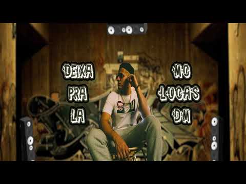 MC Lucas DM - Deixa Pra Lá (DJ Marquinhos Sangue Bom) (Lyrics Video)