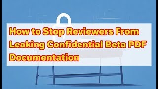How to Stop Reviewers From Leaking Confidential Beta PDF Documentation
