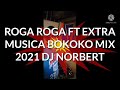 ROGA ROGA FT EXTRA MUSICA BOKOKO MIX 2021 DJ NORBERT