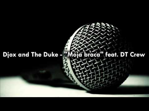 Djox and The Duke - '' Moja braca '' feat DT Crew