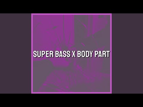 Super Bass x Body Part (Tiktok Remix)