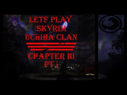 Let's Play Skyrim: Uchiha Clan Playthrough - Chapter 3 Pt.1: Moon and Stars Pt.1