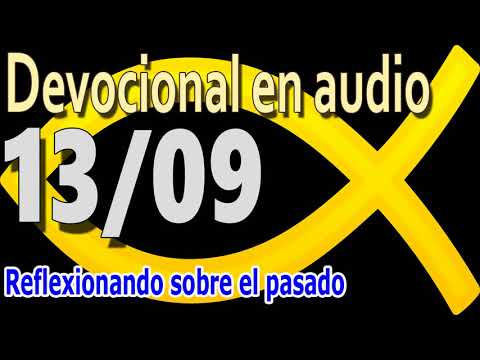 Devocional en audio 13/09 - Reflexionando sobre el pasado