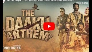 Sonchiriya The Daaku Anthem Song; Daaku Anthem Song Sonchiriya; Sushant Singh Rajput, Manoj Bajpayee