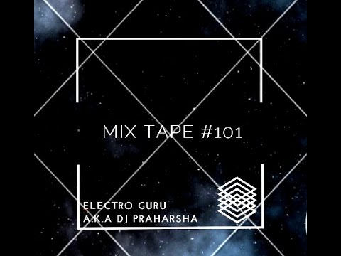 electro guru A.K. dj praharsha - MIX TAPE #101 (electro banger)