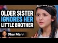 Old Sister Ignores Her Little Brother Dhar Mann