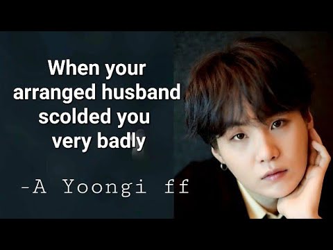 When your arranged husband scolded you very badly, A Yoongi ff #suga #bts