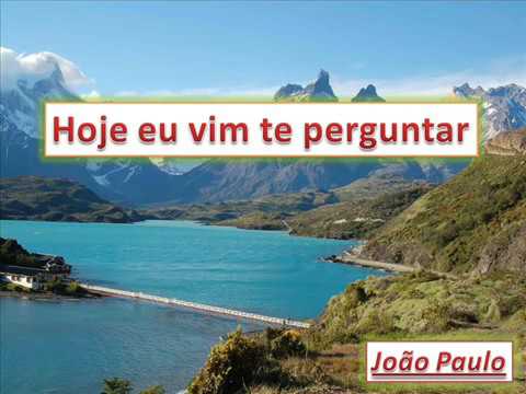 Hoje eu vim te perguntar - João Paulo