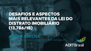 Desafios e aspectos mais relevantes da Lei do Distrato Imobiliário - André Abelha (IBRADIM)
