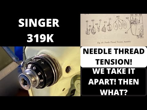 SINGER 319K IN SITU NEEDLE THREAD TENSION! WE TAKE IT APART! THEN WHAT? WE PUT IT BACK TOGETHER!