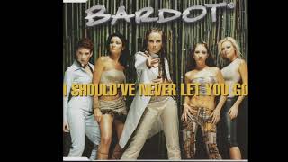 Bardot - I Should Have Never Let You Go (Radio Edit)