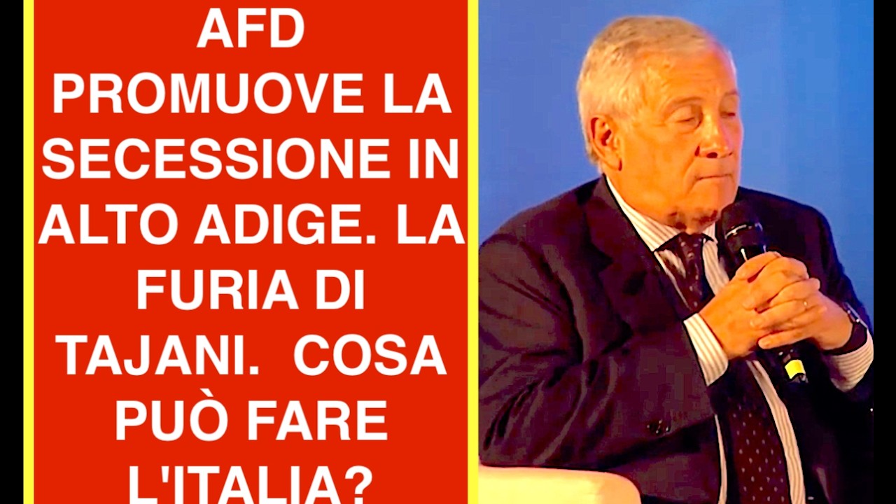 AFD PROMUOVE LA SECESSIONE IN ALTO ADIGE. LA FURIA DI TAJANI.  COSA PUÒ FARE L'ITALIA?