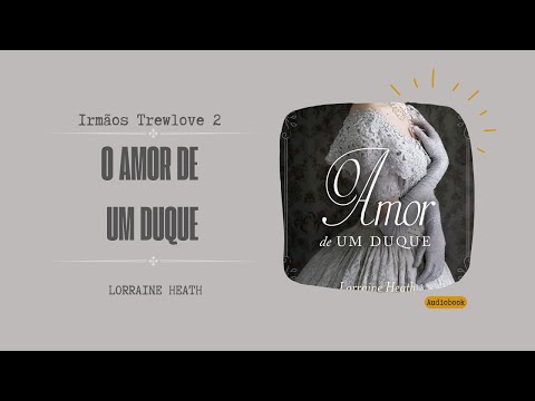 O Amor de um Duque - Irmãos Trewlove 2 - Lorraine Heath