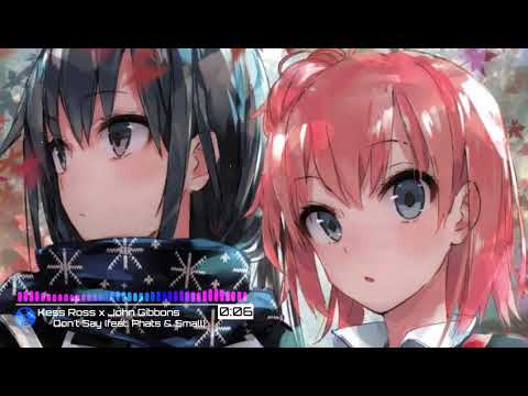 [Nightcore] Dont Say - Kess Ross x John Gibbons (feat. Phats Small)