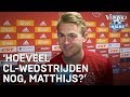 ‘Hoeveel wedstrijden in de Champions League nog, Matthijs?’ | VERONICA INSIDE