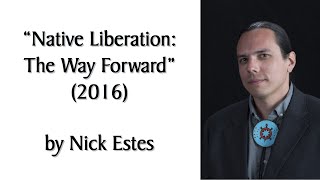 "Native Liberation: The Way Forward" (2016) by Nick Estes. Audiobook + Discussion, TheRedNation.org