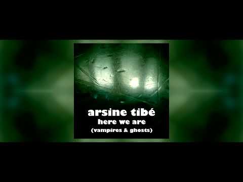 Arsine Tibé - Here We Are (Vampires & Ghosts)
