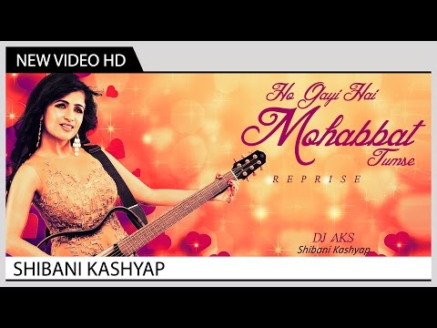 download lagu mp3 mp4 Ho Gayi Hai Mohabbat Tumse Shibani Kashyap, download lagu Ho Gayi Hai Mohabbat Tumse Shibani Kashyap gratis, unduh video klip Ho Gayi Hai Mohabbat Tumse Shibani Kashyap
